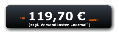 Für 119,70 € kaufen (zzgl. Versandkosten „normal“)