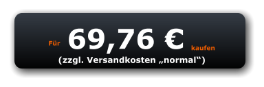Für 69,76 € kaufen (zzgl. Versandkosten „normal“)