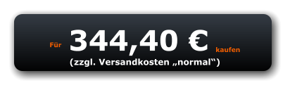 Für 344,40 € kaufen (zzgl. Versandkosten „normal“)
