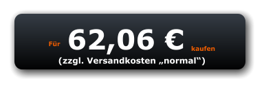 Für 62,06 € kaufen (zzgl. Versandkosten „normal“)