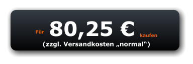 Für 80,25 € kaufen (zzgl. Versandkosten „normal“)