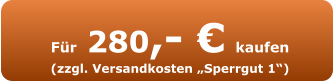 Für 280,- € kaufen (zzgl. Versandkosten „Sperrgut 1“)