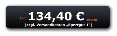 Für 134,40 € kaufen (zzgl. Versandkosten „Sperrgut 1“)