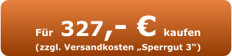 Für 327,- € kaufen (zzgl. Versandkosten „Sperrgut 3“)